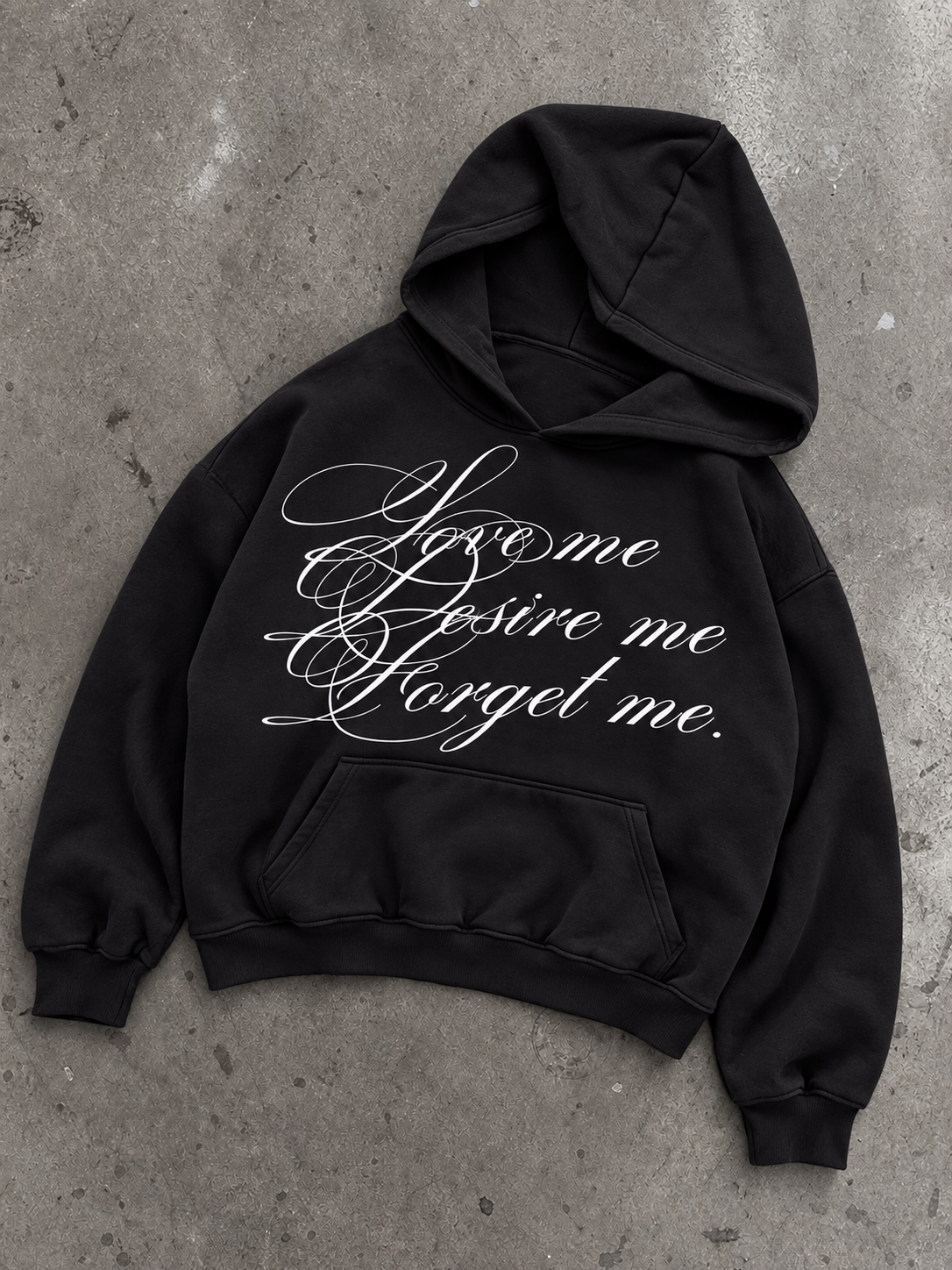 LOVE ME, DESIRE ME & FORGET ME. GRAPHIC HOODIE